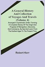 A General History and Collection of Voyages and Travels (Volume 4); Arranged in Systematic Order