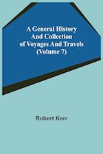 A General History and Collection of Voyages and Travels (Volume 7) 