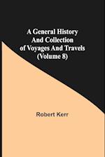 A General History and Collection of Voyages and Travels (Volume 8) 