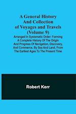 A General History and Collection of Voyages and Travels (Volume 9); Arranged in Systematic Order