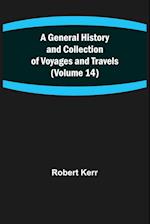 A General History and Collection of Voyages and Travels (Volume 14) 