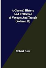 A General History and Collection of Voyages and Travels (Volume 16) 