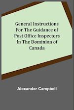 General Instructions for the Guidance of Post Office Inspectors in the Dominion of Canada 