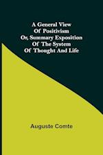 A General View of Positivism; Or, Summary exposition of the System of Thought and Life 