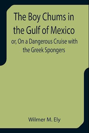 The Boy Chums in the Gulf of Mexico or, On a Dangerous Cruise with the Greek Spongers