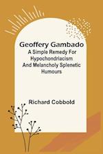 Geoffery Gambado; A Simple Remedy for Hypochondriacism and Melancholy Splenetic Humours 