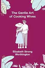 The Gentle Art of Cooking Wives 