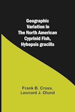 Geographic Variation in the North American Cyprinid Fish, Hybopsis gracilis 