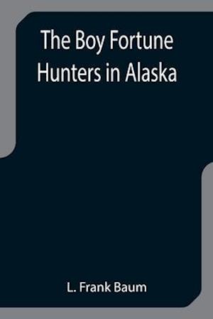 The Boy Fortune Hunters in Alaska