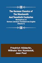 The German Classics of the Nineteenth and Twentieth Centuries (Volume 4) Masterpieces of German Literature Translated into English