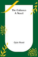 The Colossus; A Novel 
