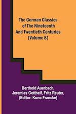 The German Classics of the Nineteenth and Twentieth Centuries (Volume 8)