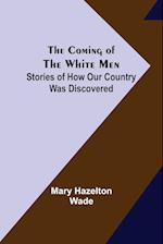 The Coming of the White Men; Stories of How Our Country Was Discovered 
