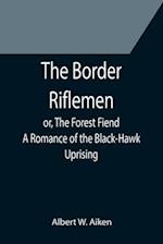 The Border Riflemen; or, The Forest Fiend. A Romance of the Black-Hawk Uprising 