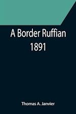 A Border Ruffian; 1891 