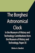 The Borghesi Astronomical Clock in the Museum of History and Technology Contributions from the Museum of History and Technology, Paper 35 