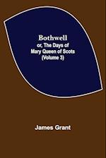 Bothwell; or, The Days of Mary Queen of Scots (Volume 3) 