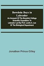 Bowdoin Boys in Labrador; An Account of the Bowdoin College Scientific Expedition to Labrador led by Prof. Leslie A. Lee of the Biological Department 
