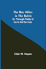 The Boy Allies in the Baltic; Or, Through Fields of Ice to Aid the Czar 