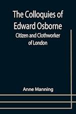 The Colloquies of Edward Osborne; Citizen and Clothworker of London 