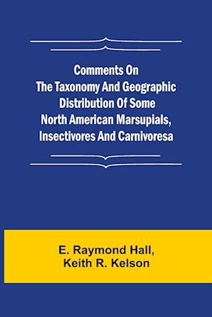 Comments on the Taxonomy and Geographic Distribution of Some North American Marsupials, Insectivores and Carnivores