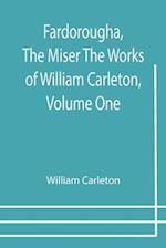 Fardorougha, The Miser The Works of William Carleton, Volume One 