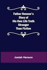 Father Henson's Story of His Own Life Truth Stranger Than Fiction 