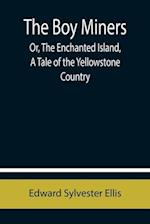 The Boy Miners; Or, The Enchanted Island, A Tale of the Yellowstone Country 