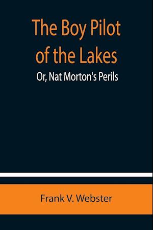 The Boy Pilot of the Lakes; Or, Nat Morton's Perils