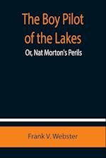 The Boy Pilot of the Lakes; Or, Nat Morton's Perils 