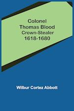 Colonel Thomas Blood; Crown-stealer 1618-1680 