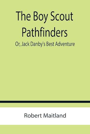 The Boy Scout Pathfinders; Or, Jack Danby's Best Adventure