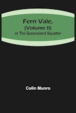 Fern Vale,( Volume II)or the Queensland Squatter