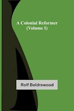 A Colonial Reformer (Volume I) 