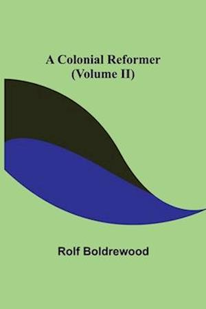 A Colonial Reformer (Volume II)