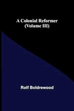 A Colonial Reformer (Volume III) 