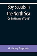 Boy Scouts in the North Sea; Or, the Mystery of "U-13"