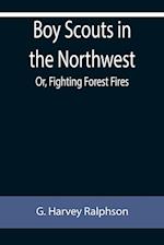 Boy Scouts in the Northwest; Or, Fighting Forest Fires