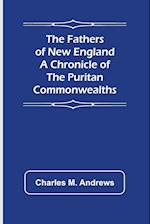 The Fathers of New England A Chronicle of the Puritan Commonwealths 