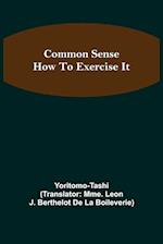 Common Sense; How To Exercise It 