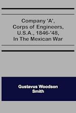 Company 'A', corps of engineers, U.S.A., 1846-'48, in the Mexican war