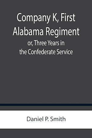 Company K, First Alabama Regiment; or, Three Years in the Confederate Service