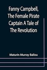 Fanny Campbell, The Female Pirate Captain A Tale of The Revolution 