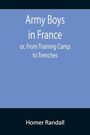 Army Boys in France; or, From Training Camp to Trenches