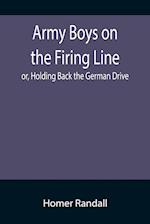 Army Boys on the Firing Line; or, Holding Back the German Drive