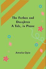 The Father and Daughter A Tale, in Prose 