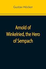 Arnold of Winkelried, the Hero of Sempach 