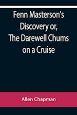 Fenn Masterson's Discovery or, The Darewell Chums on a Cruise