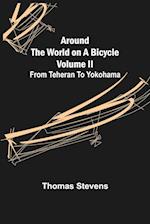 Around the World on a Bicycle - Volume II ; From Teheran To Yokohama 