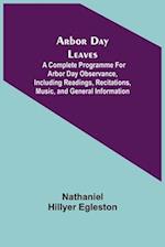 Arbor Day Leaves; A Complete Programme For Arbor Day Observance, Including Readings, Recitations, Music, and General Information 